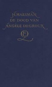 De dood van Angèle Degroux - H. Marsman