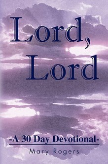 Lord, Lord - Mary Rogers