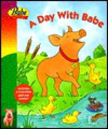 A Day with Babe [With Pull-Out Poster] - Susan Kassirer, Matthew Payne, Jan Gerardi