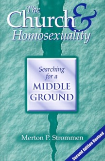 The Church & Homosexuality: Searching for a Middle Ground - Merton P. Strommen