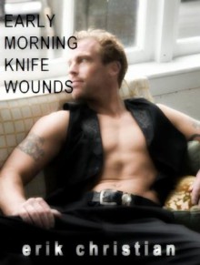 Early Morning Knife Wounds - Erik Christian