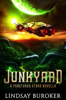 Junkyard (a Fractured Stars Novella) - Lindsay Buroker