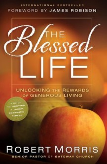 The Blessed Life: The Simple Secret of Achieving Guaranteed Financial Results - Robert Morris, James Robison