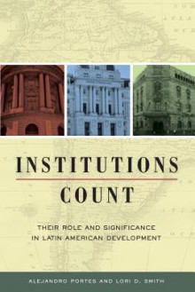 Institutions Count: Their Role and Significance in Latin American Development - Alejandro Portes