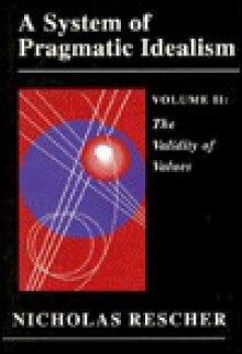 A System of Pragmatic Idealism, Volume II - Nicholas Rescher