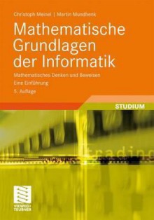 Mathematische Grundlagen Der Informatik: Mathematisches Denken Und Beweisen. Eine Einfuhrung - Christoph Meinel, Martin Mundhenk