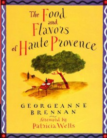 The Food and Flavors of Haute Provence - Georgeanne Brennan, Jeffrey Fisher, Patricia Wells