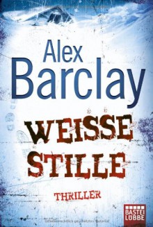 Weiße Stille: Thriller - Alex Barclay, Karin Meddekis