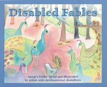 Disabled Fables: Aesop's Fables, Retold And Illustrated By Artists With Developmental Disabilities - Members of L A Goal, Sean Penn