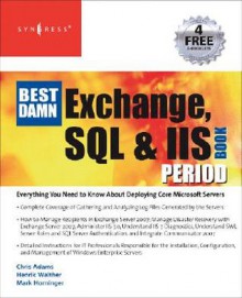 The Best Damn Exchange, SQL and IIS Book Period - Henrik Walther, Chris Adams