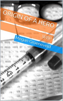 Origin of a Hero - Megan Groeneveld, M.D. Jones