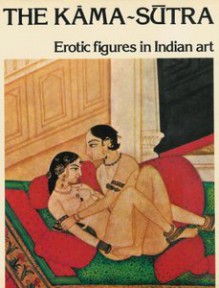 The Kāma Sūtra: Erotic Figures in Indian Art - Marc de Smedt, David MacRae