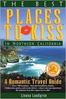 The Best Places to Kiss in Northern California: A Romantic Travel Guide - Linnea Lundgren