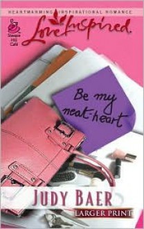 Be My Neat-Heart - Judy Baer