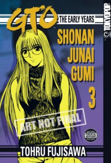 GTO: The Early Years -- Shonan Junai Gumi, Volume 3 - Tōru Fujisawa