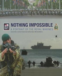 Nothing Impossible: A Portrait of the Royal Marines. Edited by Ewen Southby-Tailyour - Ewen Southby-Tailyour