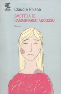 Smettila di camminarmi addosso - Claudia Priano