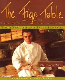 The Figs Table: More Than 100 Recipes for Pizzas, Pastas, Salads, and Desserts - Todd English, Sally Sampson