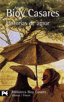 Historias de amor - Adolfo Bioy Casares