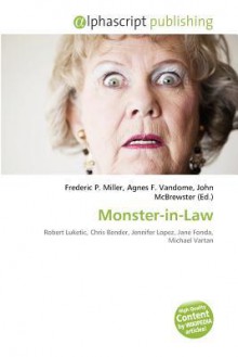 Monster-In-Law - Agnes F. Vandome, John McBrewster, Sam B Miller II