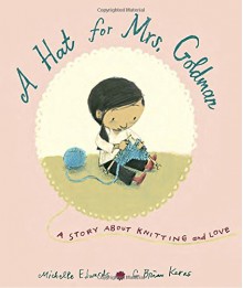 A Hat for Mrs. Goldman: A Story About Knitting and Love - Michelle Edwards, G. Brian Karas