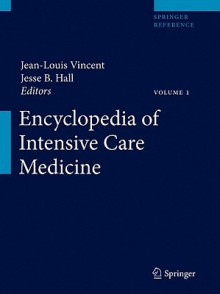 Encyclopedia of Intensive Care Medicine - Jean-Louis Vincent, Jesse B. Hall