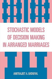 Stochastic Models of Decision Making in Arranged Marriages - Amitrajeet A. Batabyal