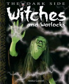 Witches and Warlocks: A Book of Monstrous Beings from the Dark Side of Myths and Legends Around the World. Illustrated by David West and Written by Anita Ganeri - Anita Ganeri