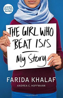 The Girl Who Beat Isis: Farida's Story - Farida Khalaf