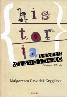 Historia tekstu wizualnego. Polska po 1967 roku - Małgorzata Dawidek-Gryglicka