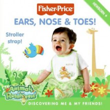 Fisher-Price: Ears, Nose & Toes!: Discovering Me & My Friends! - Alexis Barad-Cutler