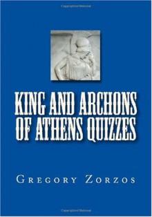 King and Archons of Athens Quizzes - Gregory Zorzos