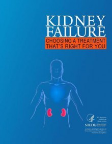 Kidney Failure: Choosing a Treatment That's Right for You - U.S. Department of Health and Human Services