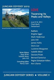 Jungian Odyssey Series, Vol. V. 2012, Love: Traversing Its Peaks and Valleys - Stacy Wirth, Nancy Cater