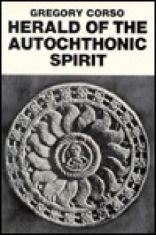 Herald of the Autochthonic Spirit - Gregory Corso