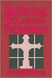 Suffering Sex and Other Paradoxes - Richard Holloway