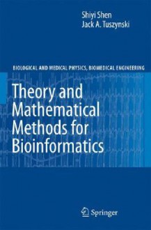 Theory and Mathematical Methods for Bioinformatics - Shiyi Shen, Jack A. Tuszynski