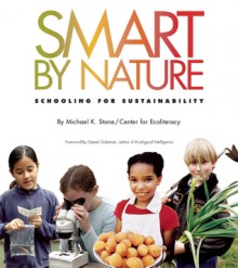 Smart by Nature: Schooling for Sustainability - Michael K. Stone, Center for Ecoliteracy