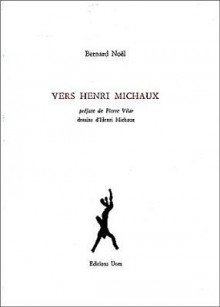 Vers Henri Michaux - Bernard Noël