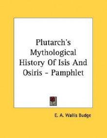 Plutarch's Mythological History of Isis and Osiris - Pamphlet - E.A. Wallis Budge