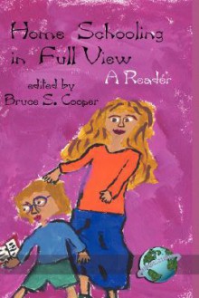 Homeschooling in Full View: A Reader (Hc) - Bruce Cooper