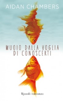 Muoio dalla voglia di conoscerti - Aidan Chambers