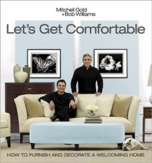 Let's Get Comfortable - Mitchell Gold, Bob Williams, Mindy Drucker