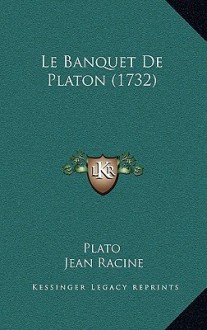 Le Banquet de Platon - Plato, Jean Racine, Marie-Madelene Rochechouart