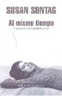 Al mismo tiempo: Ensayos y conferencias - Susan Sontag