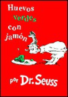 Huevos Verdes Con Jamon = Green Eggs and Ham - Dr. Seuss