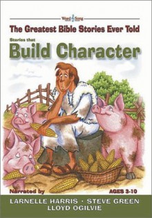 Stories That Build Character with CD (Greatest Bible Stories Ever Told) - Stephen Elkins