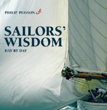 Sailors' Wisdom: Day by Day - Philip Plisson