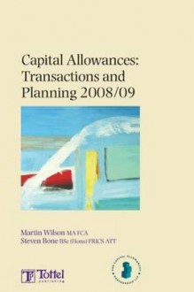 Capital Allowances: Transactions and Planning 2008/09: Eleventh Edition - Steven Bone