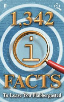 1,342 QI Facts to Leave You Flabbergasted - James Harkin, John Mitchinson, John Lloyd